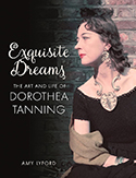 Exquisite Dreams: The Art and Life of Dorothea Tanning, by Amy Lyford 