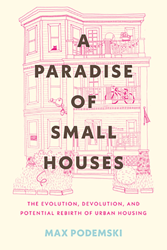 A Paradise of Small Houses, by Max Podemski '06