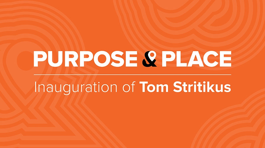 Purpose & Place: Inauguration of Tom Stritikus